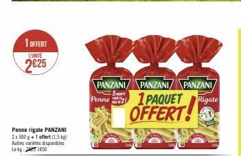 1 OFFERT  LUNITE  2€25  Penne rigate PANZANI 2x 500 g +1 affert (1,5 kg) Autres variétés disponibles Lek 2150  PANZANI PANZANI/ PANZANI  Penne1PAQUET Rigate OFFERT! 