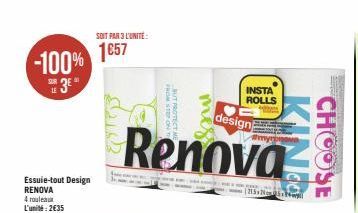 SUR  S3E"  LE  -100% 1857  Essuie-tout Design RENOVA 4 rouleaux L'unité: 2€35  SOIT PAR 3 L'UNITE:  design  Renova  FROM STEP OF BUT PROTECT ME  mes  INSTA ROLLS  (5  CHOOSE 