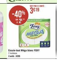 -40%  25"  SOIT PAR 2 LUNITE:  3€19  PLIES PUS  Foxy  MEGA  Essuie-tout Méga blanc FOXY 2 rouleaux L'unité:3€99 