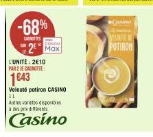 -68%  CAUNITIES  SUR  Casino  2² Max  L'UNITÉ: 2€10 PAR 2 JE CAGNOTTE:  1€43  Velouté potiron CASINO  IL  Autres vanetes disponibles à des prix différents  Casino  Casino  YELLONITE BL POTIRON  20 