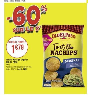 SOIT PAR 2 L'UNITE:  1€79  -60%  SUR LE 2  Tortilla Nachips Original OLD EL PASO  185 g  Autres variétés au poids disponibles Le kg 136/8 L'unité: 2055  OFFRE DECOUVERTE  stat  BARRA  EN & Comm  LOCK 