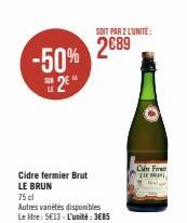 -50%  2⁰  LE  Cidre fermier Brut LE BRUN  75 cl  Autres variétés disponibles  Le litre: 5E13-L'unité: 385  SOIT PAR 2 L'UNITÉ:  2089  Ce Firme THE 