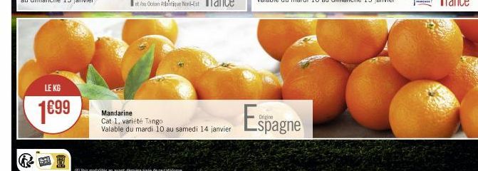 LE KG  1€99  Mandarine Cat 1. variété Tango  Valable du mardi 10 au samedi 14 janvier  Espagne 