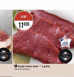 RACES VIANDE  LE KG  11€95  A Viande bovine steak ** à griller vendu 18 minimum  VIANDE BOVINE FRANÇAISE  RACES LA VIANDE 