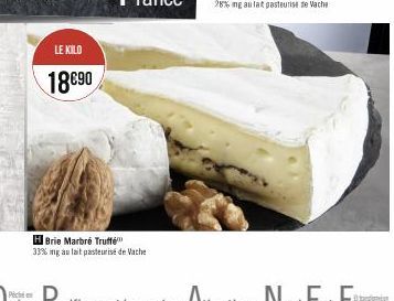 LE KILO  18€90  H Brie Marbré Truffé™ 33% mg au lait pasteurisé de Vache 
