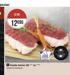 le kg  12€95  a viande bovine rôti ** ou *** vendu x2 minimum  vande loving  races viande 