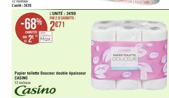 SUR  -68% 2671  CAROTTES  2 Max  L'UNITÉ : 3€99 PAR 2 JE CAGNOTTE:  Papier toilette Douceur double épaisseur CASINO 12 rouleaux  Casino  Some  PAPIER TOILETTE  DOUCEUR 