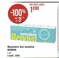 -100%  3⁰  LE  SOIT PAR 3 L'UNITÉ  1699  sensitive pure  Renova  Mouchoirs étui sensitive RENOVA x 18 L'unité: 2€99 