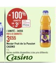 -100%  CANOTTES  Casino  3⁰ Max  L'UNITÉ: 3€55 PAR 3 JE CAGNOTTE:  3655  Nectar Fruit de la Passion CASIND  IL  Autres variétés disponibles à des prix différents  Casino 
