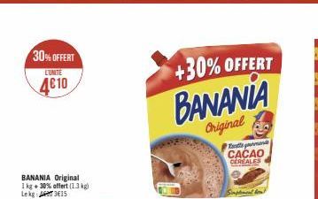 30% OFFERT  LUNITE  4€10  +30% OFFERT  BANANIA  Original  mand CACAO CEREALES  