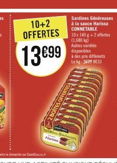 10+2 OFFERTES  13699  Harissa  Sardines Généreuses à la sauce Harissa CONNETABLE  10 x 140 g + 2 offertes (1,680 kg) Autres variétés disponibles  à des prix différents Le kg: 9699 8633  HOLLE  es incr