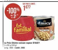 -100%  3E  SOIT PAR 3 L'UNITÉ:  1€77  lot. familial  Le Pois Chiche cuisson vapeur D'AUCY  2 x 265 g (530g)  Le kg: 5600-L'unité:2€65  d'aucy  Pais Chicke  Caisson 