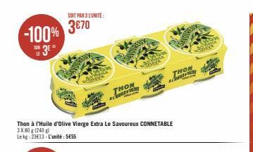 3€70 -100%  38 3€  LE  SOIT PAR 3 L'UNITE:  Thon à l'Huile d'olive Vierge Extra Le Savoureux CONNETABLE  3X80 g (240 g)  Lekg: 23€13-L'unité: SESS  THON CHO  THON  