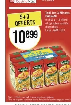 9+3 OFFERTS  10€99  PANZAN -3 Minutes  PANZAN 3 Minutes  Torti Les 3 Minutes PANZANI 9x 500 g + 3 offerts  (6 kg) Autres variétés disponibles Le kg: 26 1683  PANZAN  Minutes  PANZAN  Minute 