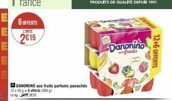6 OFFERTS  L'UNITE  2015  DANONINO aux fruits parfums panachés 12x 50 g + 6 offerts (900 g) Le kg: 2639  Danonino fruits  12+6 OFFERTS 