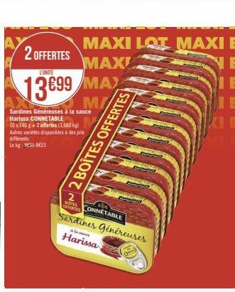 Sardines Généreuses à la sauce Harissa CONNETABLE  10x140 g + 2 offertes (1,680 kg)  Autres varietes disponibles à des prix différents  Lekg: 959833  2 OFFERTES  L'UNITE  13699 MAX  M/  MAXI LOT MAXI 