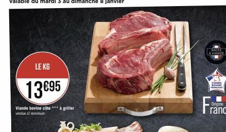 LE KG  13695  Viande bovine côte *** à griller vendue x2 minimum  RACES  A VIANDE  VIANDE DOVINE FRANÇAISE 