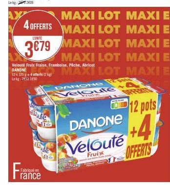 4 OFFERTS  LUNITE  3€79  Viene bute  U  MIC ute  0  Fabriqué en  rance  Velouté Fruix Fraise, Framboise, Pêche, Abricot  DANONE 12 x 125g + 4 offerts (2 kg) Lekg: 2653 1690  VAGINA  BONG  MAXI LOT  TH