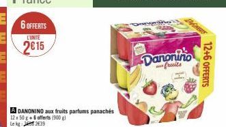 6 OFFERTS  L'UNITE  2015  DANONINO aux fruits parfums panachés 12x 50 g + 6 offerts (900 g)  Le kg: 2639  Danonino fruits  12+6 OFFERTS 