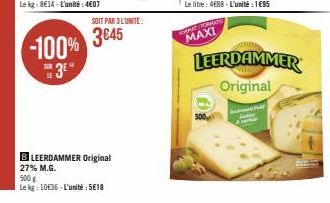 SOIT PAR 3 L'UNITÉ:  -100% 3645 3⁰"  BLEERDAMMER Original 27% M.G.  500 g  Le kg: 1036 L'unité: 5€18  FORMAT FORMATO  MAXI  LEERDAMMER Original  Sa 