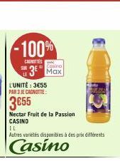 -100%  CANOTTES  Casino  3⁰ Max  L'UNITÉ: 3€55 PAR 3 JE CAGNOTTE:  3655  Nectar Fruit de la Passion CASIND  IL  Autres variétés disponibles à des prix différents  Casino 