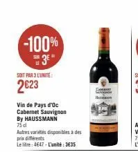 -100%  se3e"  le  soit par 3 l'unite:  2023  vin de pays d'oc cabernet sauvignon  by haussmann 75 cl  autres variétés disponibles à des prix différents  le litre: 4647-l'unité: 3€35  c  han  