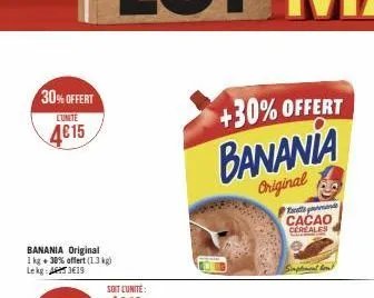 30%offert  lunite  4€15  +30% offert  banania  original  mand cacao cereales  