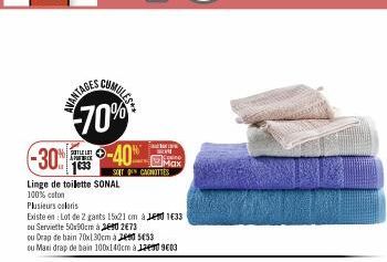 AVANTAGES  70%  STEL APBACK  -30% -40%  SCUMULES  Linge de toilette SONAL 100% coton  Plusieurs coloris  Existe en: Lot de 2 gants 15x21 cm à 1€33  ou Serviette 50x90cm à 260 2673  ou  Drap de bain 70