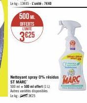 500 ML  OFFERTS L'UNITE  3€25  Nettoyant spray 0% résidus ST MARC 500 ml + 500 ml offert (11) Autres variétés disponibles Le kg 3625  MARC 
