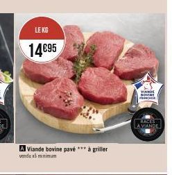 LE KG  14€95  A Viande bovine pavé *** à griller  verde 15 minimum  VIANDE NOVINE FRANCADE  RACES  A VIANDE 