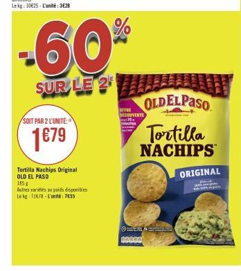 SOIT PAR 2 L'UNITE:  1€79  -60%  SUR LE 2  Tortilla Nachips Original OLD EL PASO  185 g  Autres variétés au poids disponibles Le kg 136/8 L'unité: 2055  OFFRE DECOUVERTE  stat  BARRA  EN & Comm  LOCK 