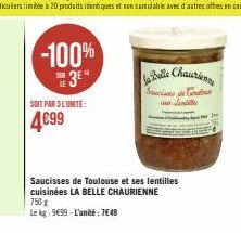 -100% 3E"  SOIT PAR 3 L'UNITÉ:  4€99  La Belle Chaurien  Saucises de Couta aurentille  Saucisses de Toulouse et ses lentilles cuisinées LA BELLE CHAURIENNE  750 g  Le kg: 9€99-L'unité 749 