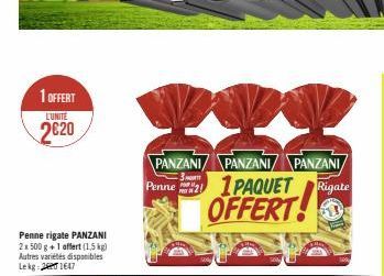 1 OFFERT  L'UNITE  2€20  Penne rigate PANZANI 2x 500 g +1 affert (1,5 kg) Autres variétés disponibles Lekg 21647  PANZANI PANZANI/ PANZANI  Penne1PAQUET Rigate OFFERT! 