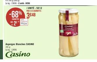 L'UNITÉ : 5€12 PAR 2 JE CAGNOTTE:  -68% 3648  CASNITIES  Casino  2 Max  Asperges Blanches CASINO 390 € 29 HÈ: 22195 Casino  Gasino ASPERGES 