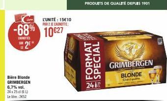 SUR  -68% 10627  CAROTTES  2E  Bière Blonde GRIMBERGEN 6,7% vol. 24x25 cl (6L) Le litre : 2€52  L'UNITÉ: 15€10 PAR 2 JE CAGNOTTE:  FORMAT SPECIAL  241  GRIMBERGEN BLONDE 