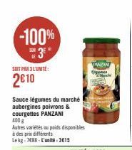 -100% 3⁰  SOIT PAR 3 L'UNITÉ:  2€10  Sauce légumes du marché aubergines poivrons & courgettes PANZANI  400 g  Autres variétés ou poids disponibles à des prix différents  Lekg: 788-L'unité:3€15  PANZAN