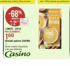 -68%  CAUNITIES  SUR  Casino  2² Max  L'UNITÉ: 2€10 PAR 2 JE CAGNOTTE:  1€43  Velouté potiron CASINO  IL  Autres vanetes disponibles à des prix différents  Casino  Casino  YELLONITE BL POTIRON  20 