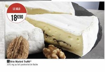LE KILO  18€90  H Brie Marbré Truffé™ 33% mg au lait pasteurisé de Vache 