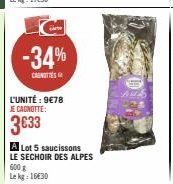 -34%  CAROTTES  L'UNITÉ: 9€78 JE CAGNOTTE:  3633  A Lot 5 saucissons LE SECHOIR DES ALPES 600 g  Le kg: 16€30 