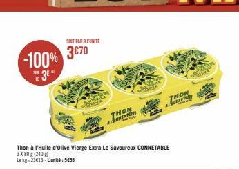 3€70 -100%  38 3€  LE  SOIT PAR 3 L'UNITE:  Thon à l'Huile d'olive Vierge Extra Le Savoureux CONNETABLE  3X80 g (240 g)  Lekg: 23€13-L'unité: SESS  THON CHO  THON  