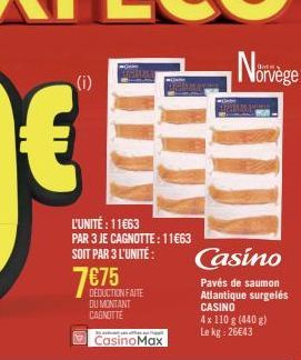 L'UNITÉ : 11€63 PAR 3 JE CAGNOTTE : 11€63 SOIT PAR 3 L'UNITÉ:  7€75  DEDUCTION FAITE DU MONTANT CAGNOTTE  En natuurt van afhan mai tapa  CasinoMax  Casino  Pavés de saumon Atlantique surgelés CASINO  