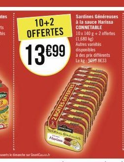 10+2 OFFERTES  13699  Harissa  Sardines Généreuses à la sauce Harissa CONNETABLE  10 x 140 g + 2 offertes (1,680 kg) Autres variétés disponibles  à des prix différents Le kg: 9699 8633  HOLE  es Ginér