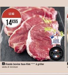 LE KG  14€95  A Viande bovine faux-filet *** à griller  vendu minimum  VIANDE BOVINE FRANCA  RACES  LA VIANDE 