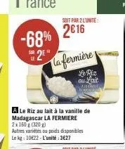 -68%  2e  soit par 2 lunite:  2016  la fermière  le piz au lait askimi bakstule  a le riz au lait à la vanille de madagascar la fermiere 2x 160 g (320)  autres variétés ou poids disponibles le kg: 106