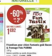 -60% 2  soit par 2 l'unité:  1 €82  suolo  fido fun tastix 