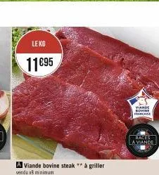le kg  11€95  a viande bovine steak" à griller vendu 18 minimum  viande bovine française  races  la viande 
