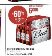 5  -60% 6006  2⁰  DE  To The T  SOIT PAR 2 L'UNITÉ:  Bière Blonde 5% vol. BUD  12 x 25 cl (31)  Le litre: 2688 - L'unité: 8€65  Bud  AN 