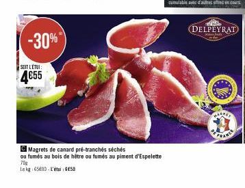 -30%"  SOIT L'ÉTUI:  4€55  Magrets de canard pré-tranchés séchés  ou fumés au bois de hêtre ou fumés au piment d'Espelette  70%  Le kg 650D-L'étu: GESD  DELPEYRAT  FRANCE 