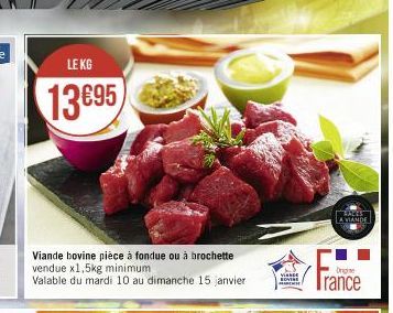 LE KG  13695  Viande bovine pièce à fondue ou à brochette vendue x1,5kg minimum Valable du mardi 10 au dimanche 15 janvier  NOVINE  RACES A VIANDE  Drin  rance 