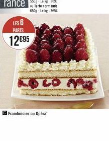 LES 6  PARTS  12€95  CO A  C Framboisier ou Opéra 